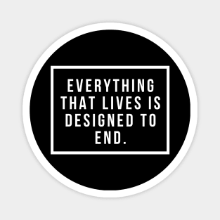 Everything that lives is designed to end Magnet